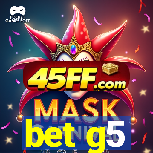 bet g5